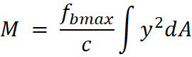 M =  f_bmax/c ∫▒〖y^2 dA〗